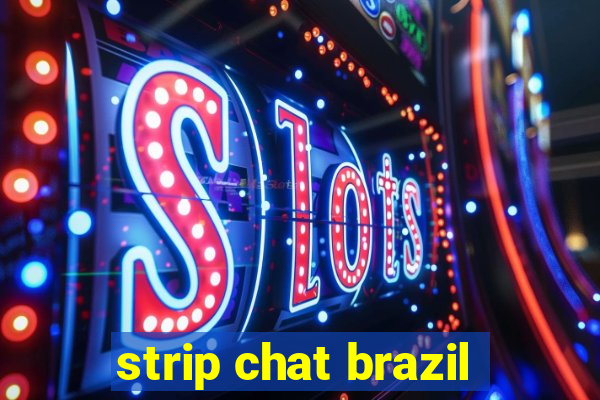 strip chat brazil